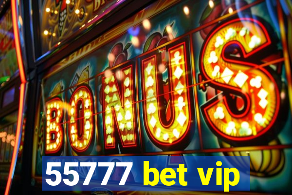 55777 bet vip